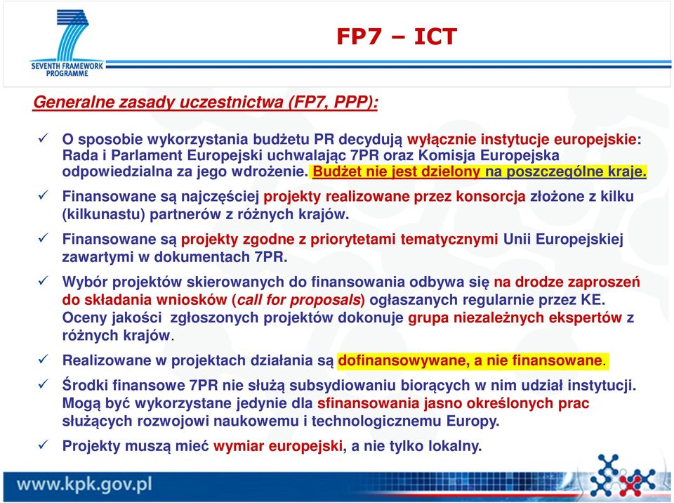 Finansowane są najczęściej projekty realizowane przez konsorcja złożone z kilku (kilkunastu) partnerów z różnych krajów.