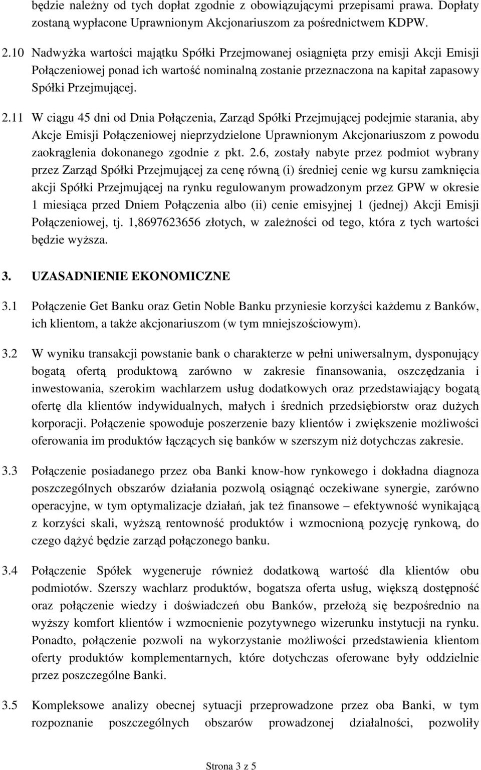 11 W ciągu 45 dni od Dnia Połączenia, Zarząd Spółki Przejmującej podejmie starania, aby Akcje Emisji Połączeniowej nieprzydzielone Uprawnionym Akcjonariuszom z powodu zaokrąglenia dokonanego zgodnie