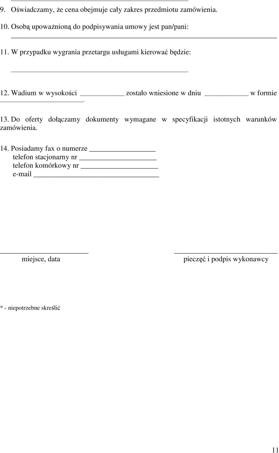 Wadium w wysokości zostało wniesione w dniu w formie. 13.