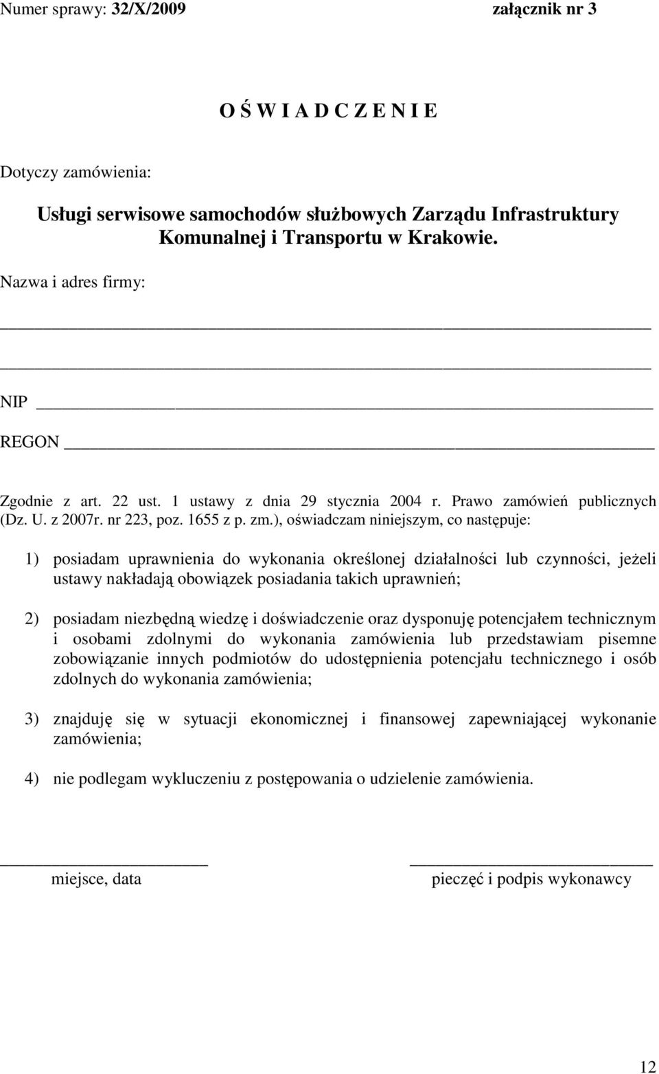 ), oświadczam niniejszym, co następuje: 1) posiadam uprawnienia do wykonania określonej działalności lub czynności, jeŝeli ustawy nakładają obowiązek posiadania takich uprawnień; 2) posiadam