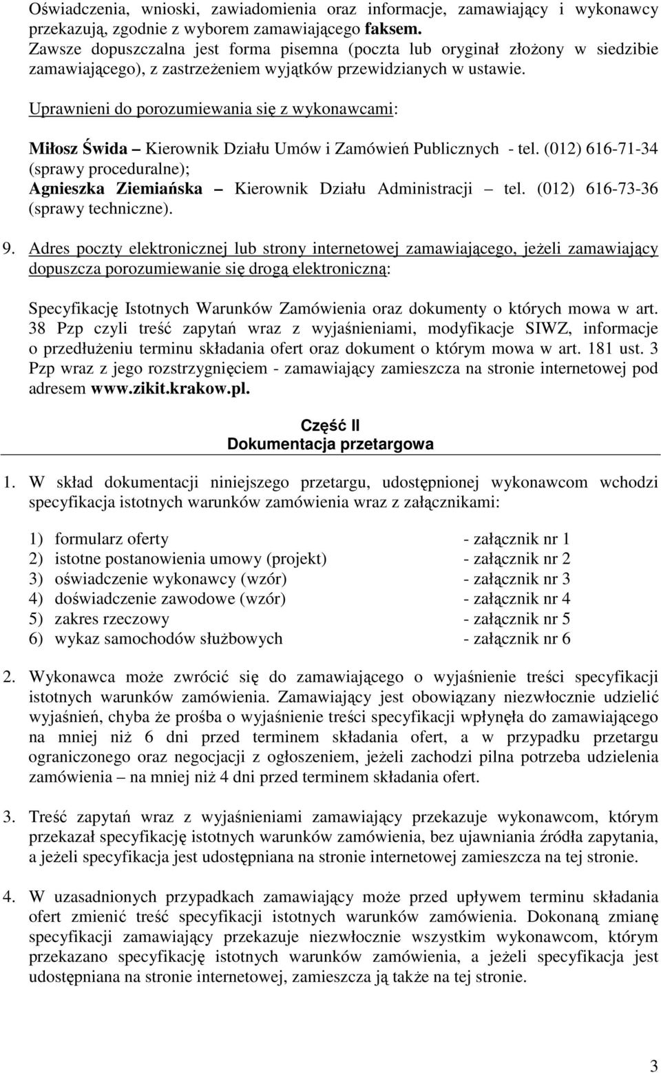 Uprawnieni do porozumiewania się z wykonawcami: Miłosz Świda Kierownik Działu Umów i Zamówień Publicznych - tel.