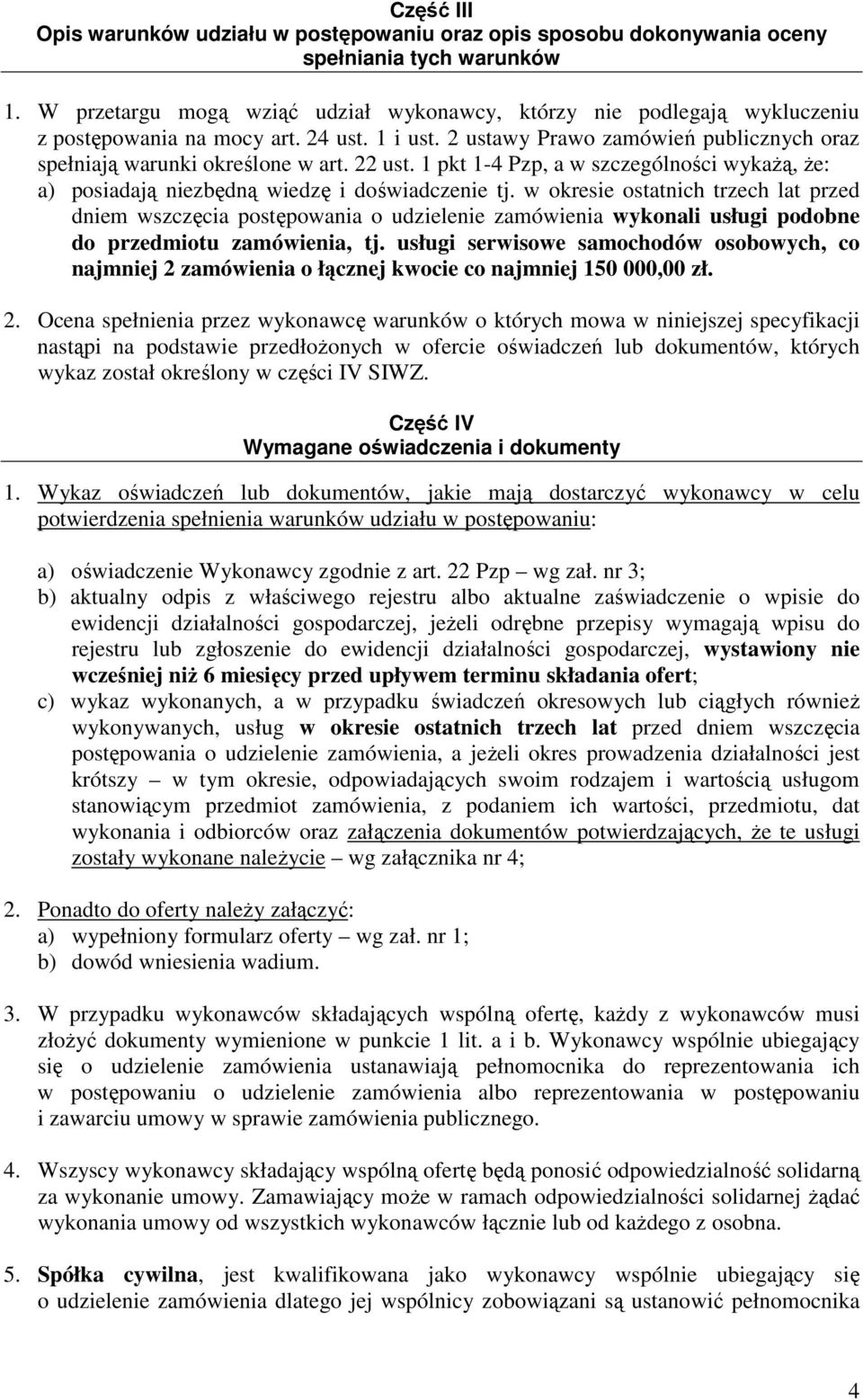 22 ust. 1 pkt 1-4 Pzp, a w szczególności wykaŝą, Ŝe: a) posiadają niezbędną wiedzę i doświadczenie tj.