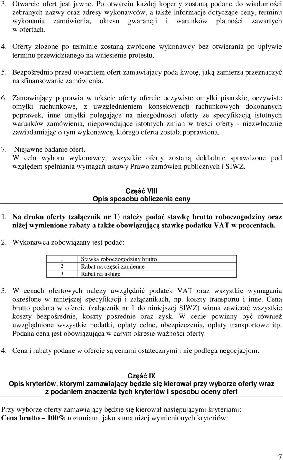 zawartych w ofertach. 4. Oferty złoŝone po terminie zostaną zwrócone wykonawcy bez otwierania po upływie terminu przewidzianego na wniesienie protestu. 5.