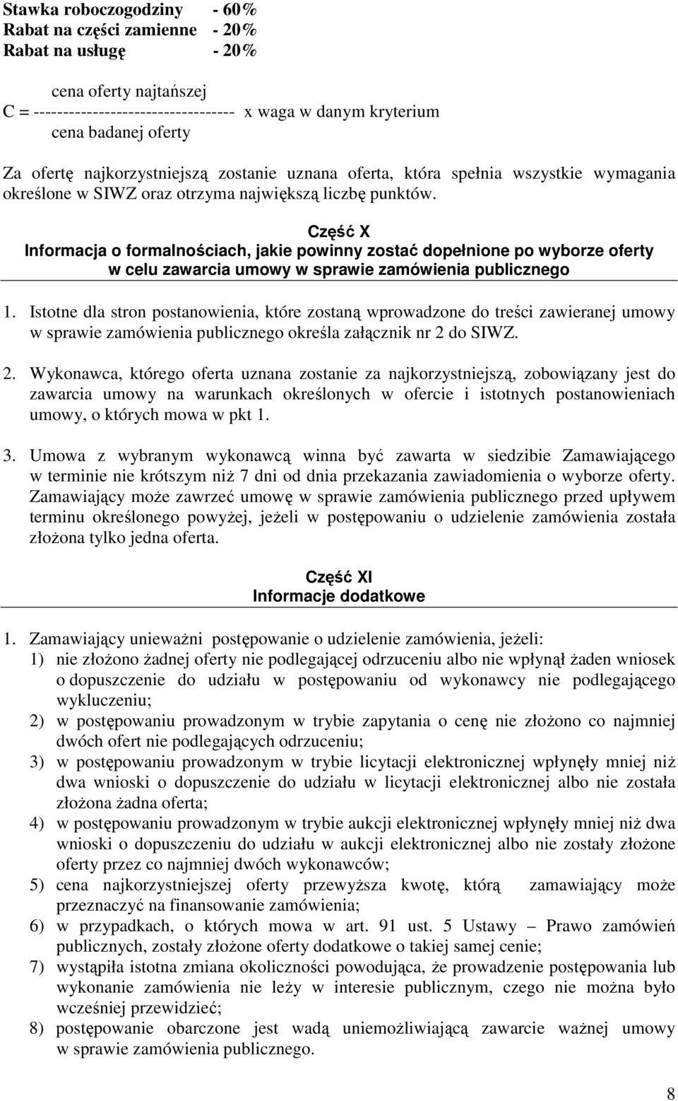 Część X Informacja o formalnościach, jakie powinny zostać dopełnione po wyborze oferty w celu zawarcia umowy w sprawie zamówienia publicznego 1.