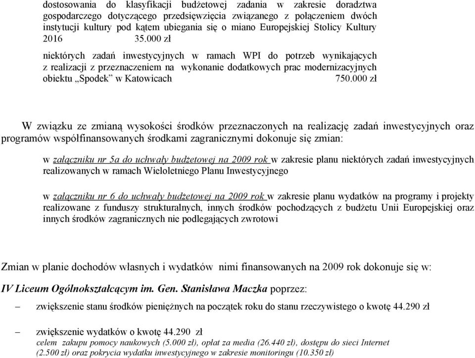 000 zł niektórych zadań inwestycyjnych w ramach WPI do potrzeb wynikających z realizacji z przeznaczeniem na wykonanie dodatkowych prac modernizacyjnych obiektu Spodek w Katowicach 750.