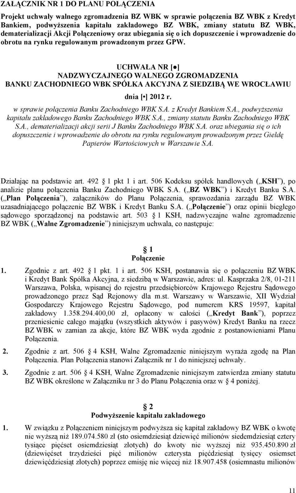 UCHWAŁA NR [ ] NADZWYCZAJNEGO WALNEGO ZGROMADZENIA BANKU ZACHODNIEGO WBK SPÓŁKA AKCYJNA Z SIEDZIBĄ WE WROCŁAWIU dnia [ ] 2012 r. w sprawie połączenia Banku Zachodniego WBK S.A. z Kredyt Bankiem S.A., podwyższenia kapitału zakładowego Banku Zachodniego WBK S.