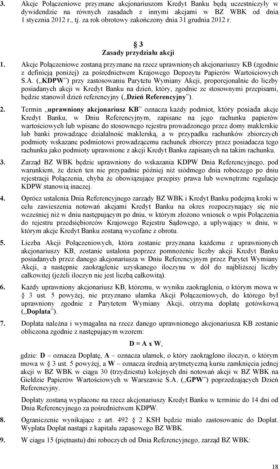 Akcje Połączeniowe zostaną przyznane na rzecz uprawnionych akcjonariuszy KB (zgodnie z definicją poniżej) za pośrednictwem Krajowego Depozytu Papierów Wartościowych S.A. ( KDPW ) przy zastosowaniu