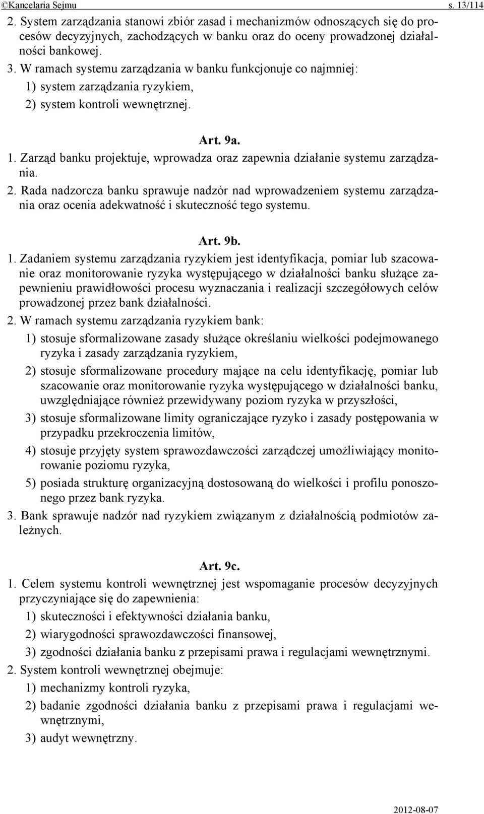 2. Rada nadzorcza banku sprawuje nadzór nad wprowadzeniem systemu zarządzania oraz ocenia adekwatność i skuteczność tego systemu. Art. 9b. 1.