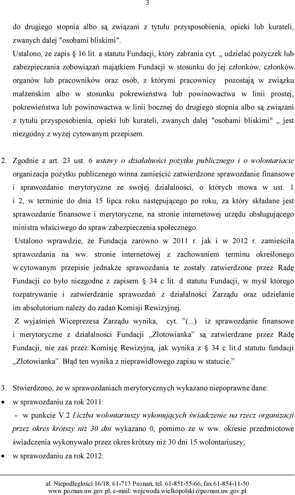 stosunku pokrewieństwa lub powinowactwa w linii prostej, pokrewieństwa lub powinowactwa w linii bocznej do drugiego stopnia albo są związani z tytułu przysposobienia, opieki lub kurateli, zwanych