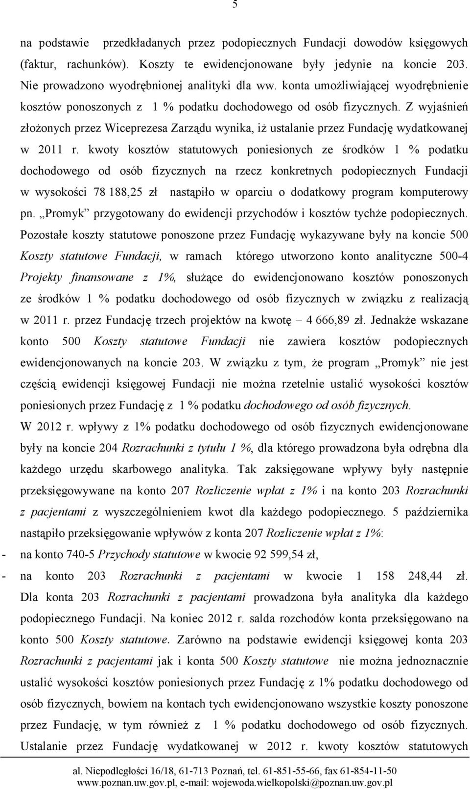 Z wyjaśnień złożonych przez Wiceprezesa Zarządu wynika, iż ustalanie przez Fundację wydatkowanej w 2011 r.