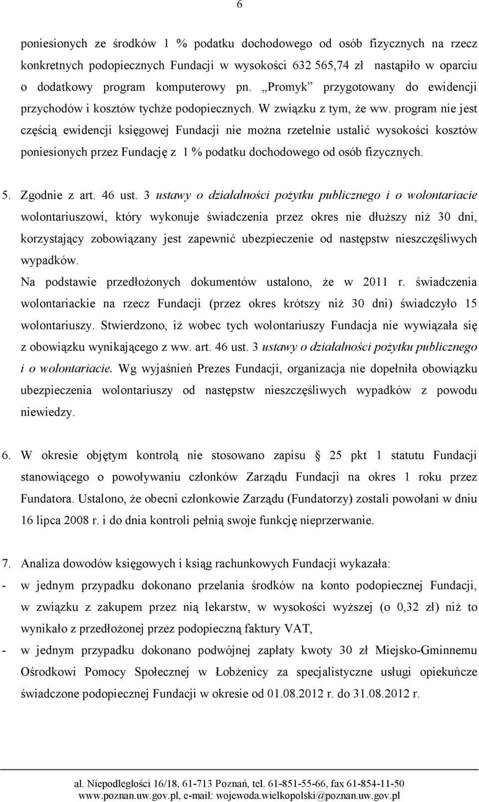 program nie jest częścią ewidencji księgowej Fundacji nie można rzetelnie ustalić wysokości kosztów poniesionych przez Fundację z 1 % podatku dochodowego od osób fizycznych. 5. Zgodnie z art. 46 ust.