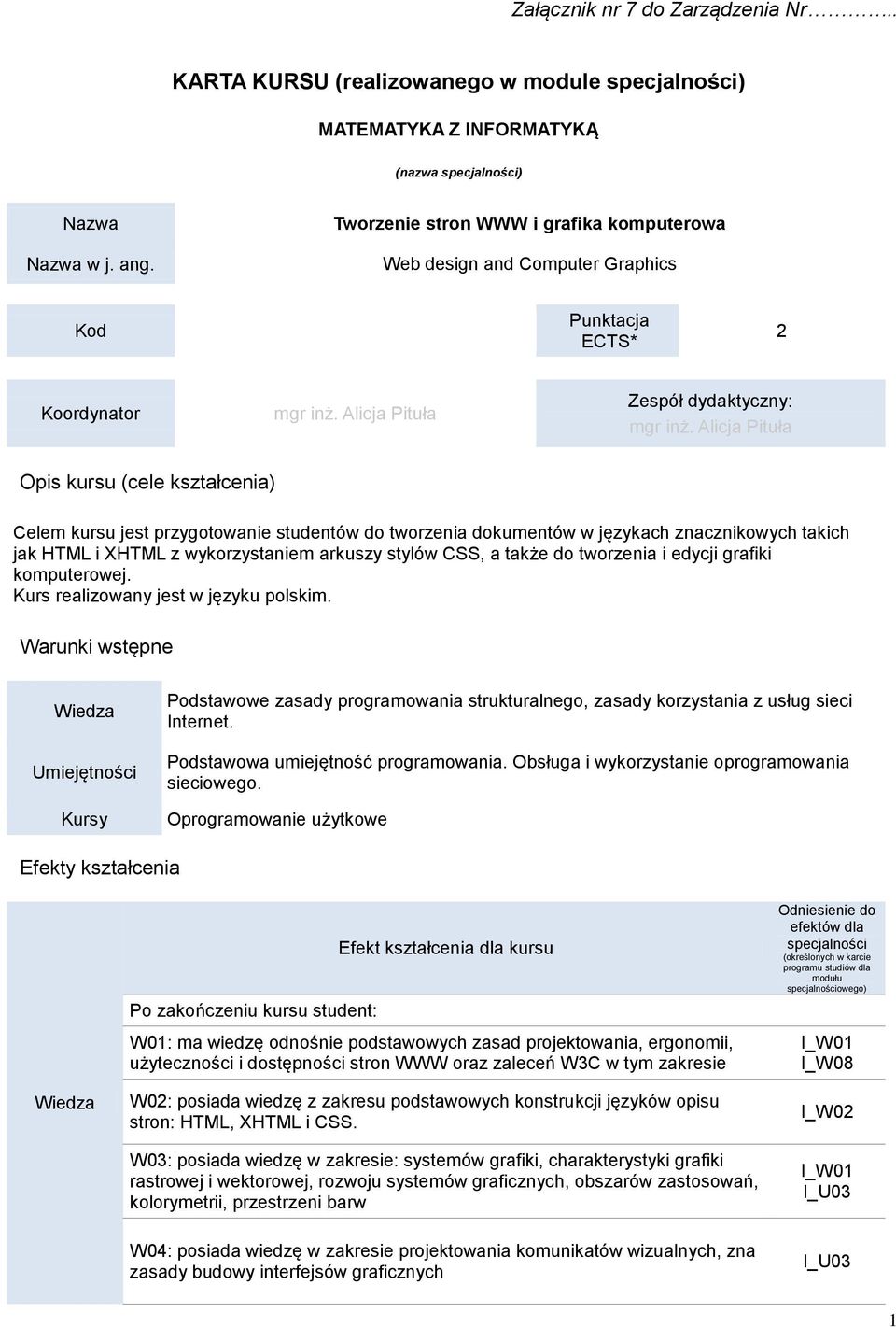 Alicj Piuł Opis kursu (cl kszłcni) Clm kursu js przgooni sudnó do orzni dokumnó jęzkch zncznikoch kich jk HTML i XHTML z korzsnim rkusz sló CSS, kż do orzni i dcji grfiki kompuroj.