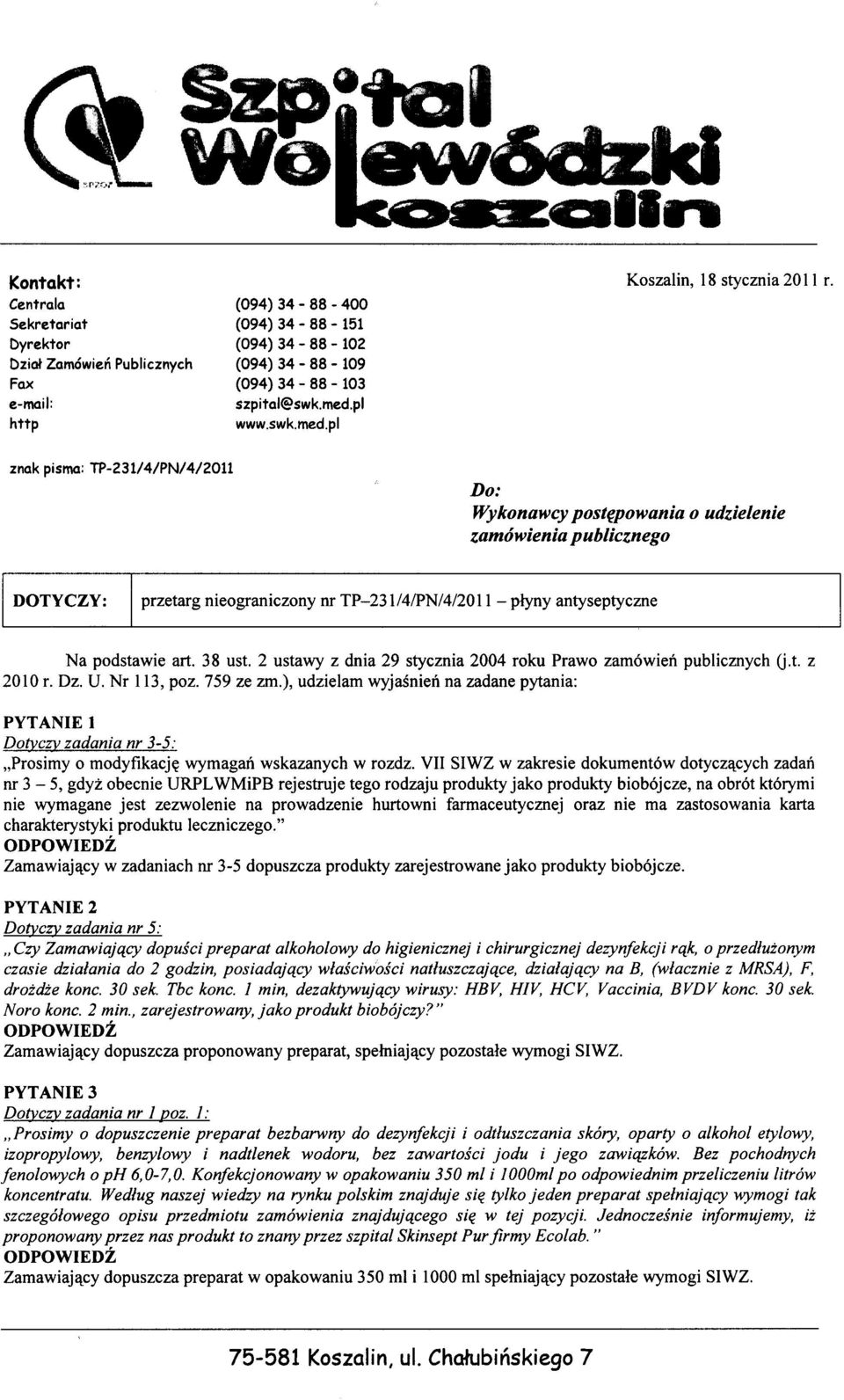 znak pisma: TP-231/4/PN/4/2011 Do: Wykonawcy postepowania zamówienia publicznego o udzielenie DOTYCZY: przetarg nieograniczony nr TP-23I/4/PN/4/20I1 - plyny antyseptyczne Na podstawie art. 38 ust.