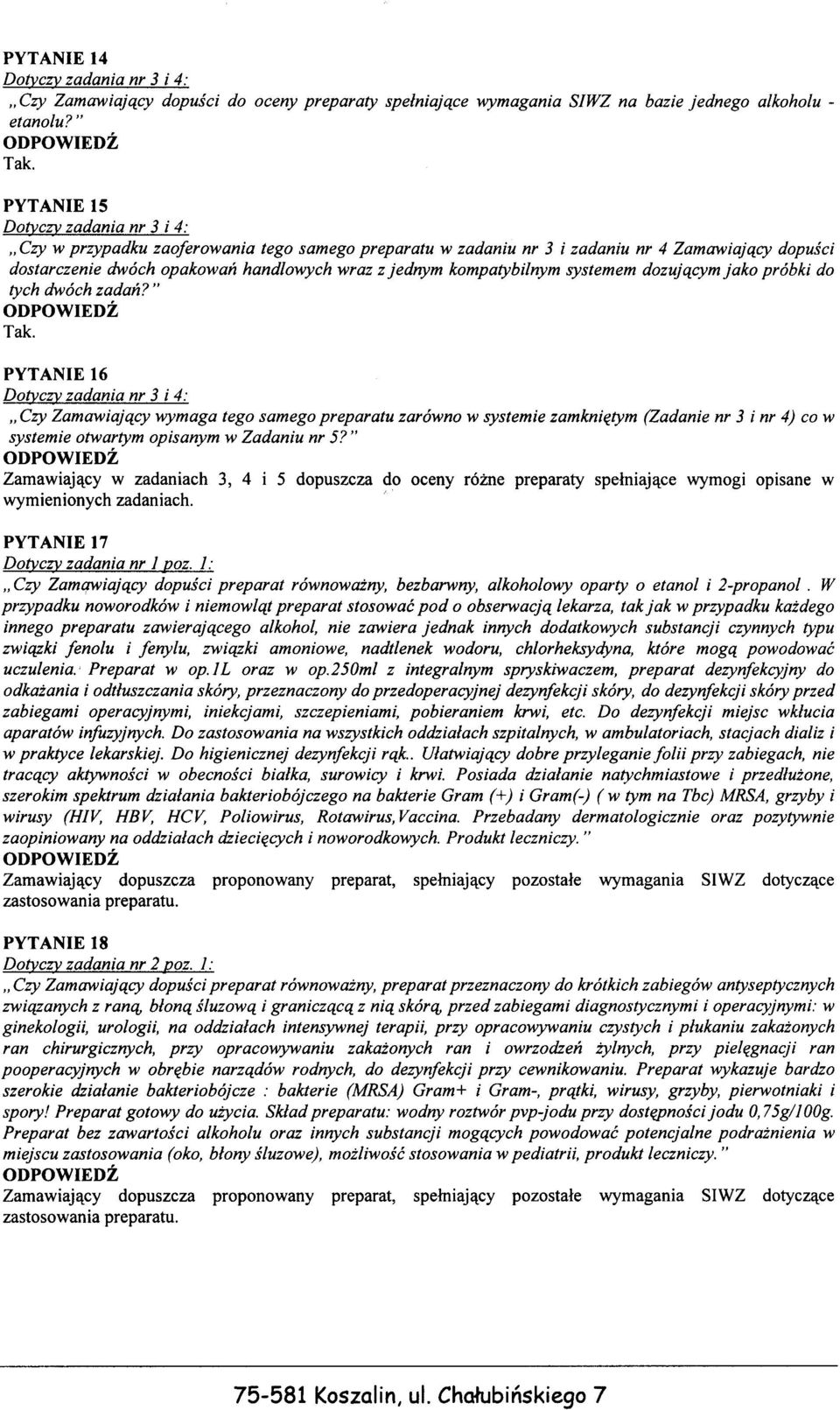 jako próbki do tych dwóch zadan?" PYTANIE 16 "Czy Zamawiajacy wymaga tego samego preparatu zarówno w systemie zamknietym (Zadanie nr 3 inr 4) co w systemie otwartym opisanym w Zadaniu nr 5?