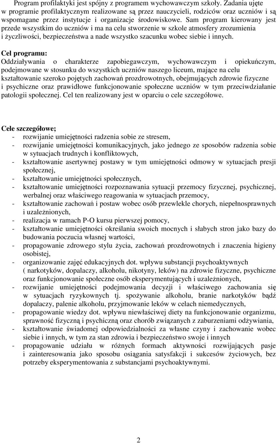 Sam program kierowany jest przede wszystkim do uczniów i ma na celu stworzenie w szkole atmosfery zrozumienia i Ŝyczliwości, bezpieczeństwa a nade wszystko szacunku wobec siebie i innych.