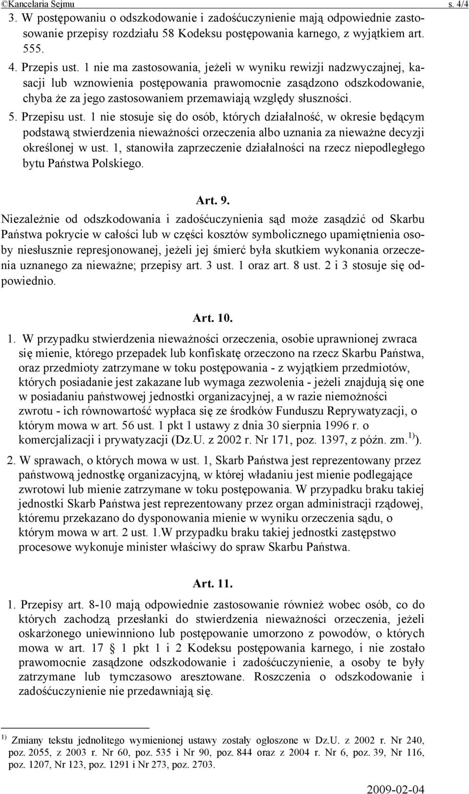 Przepisu ust. 1 nie stosuje się do osób, których działalność, w okresie będącym podstawą stwierdzenia nieważności orzeczenia albo uznania za nieważne decyzji określonej w ust.