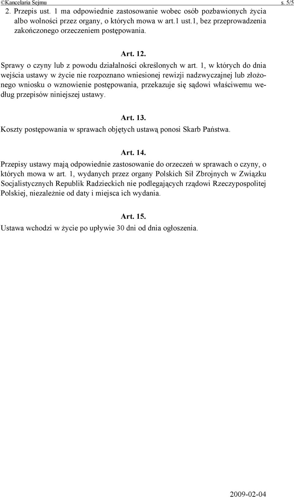 1, w których do dnia wejścia ustawy w życie nie rozpoznano wniesionej rewizji nadzwyczajnej lub złożonego wniosku o wznowienie postępowania, przekazuje się sądowi właściwemu według przepisów