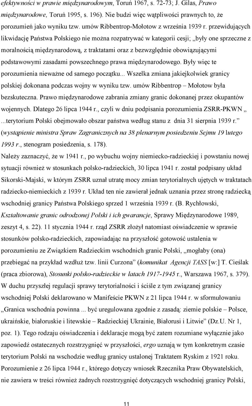 przewidujących likwidację Państwa Polskiego nie można rozpatrywać w kategorii cesji; były one sprzeczne z moralnością międzynarodową, z traktatami oraz z bezwzględnie obowiązującymi podstawowymi