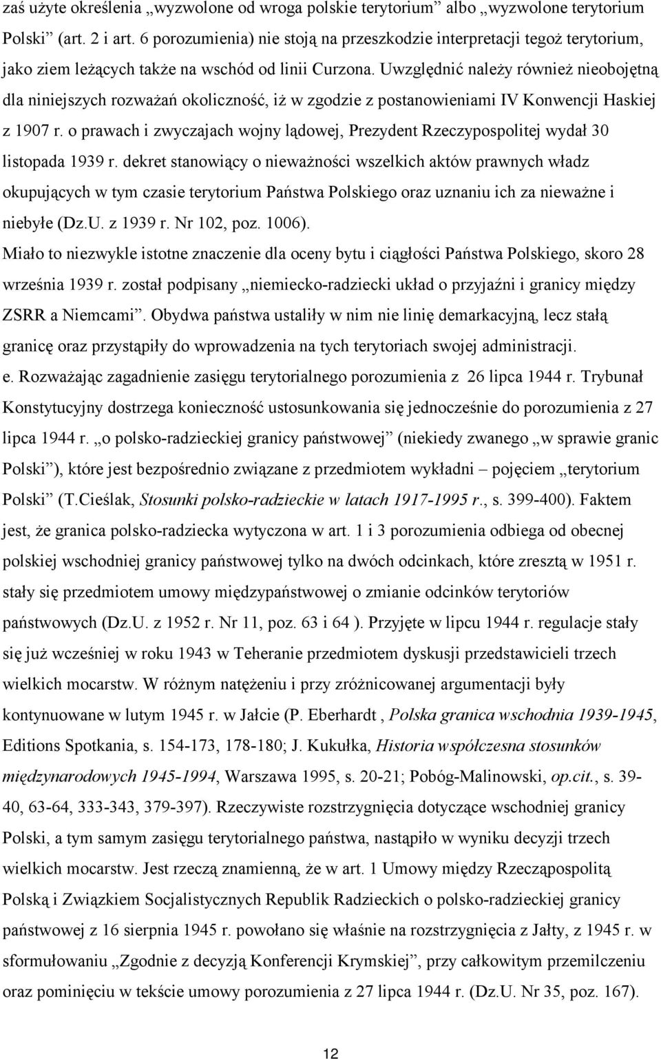 Uwzględnić należy również nieobojętną dla niniejszych rozważań okoliczność, iż w zgodzie z postanowieniami IV Konwencji Haskiej z 1907 r.