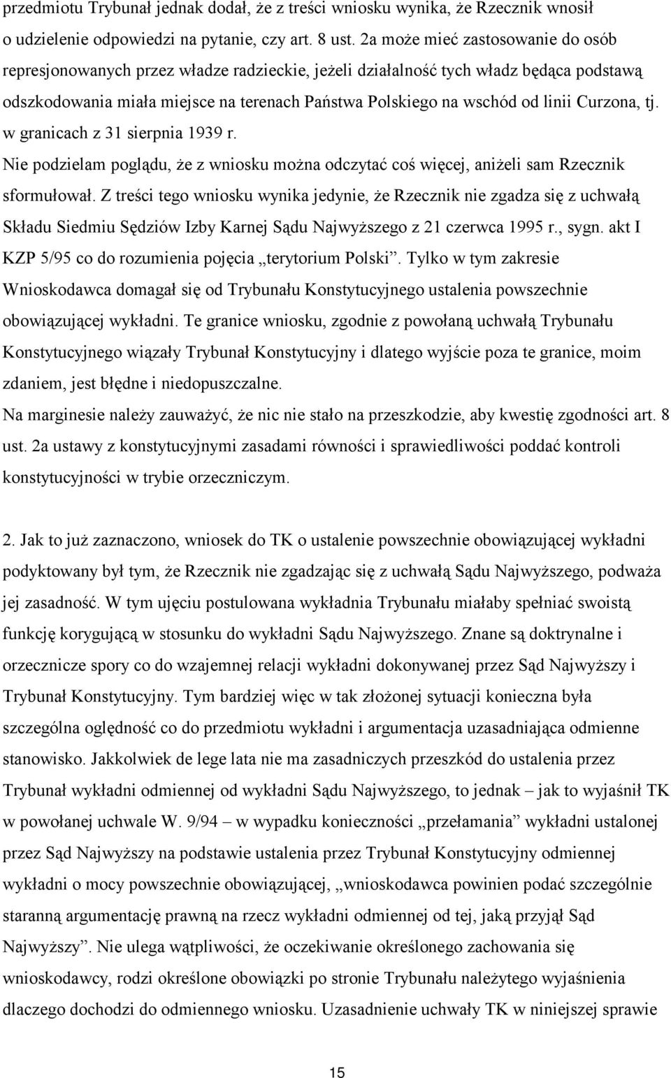 Curzona, tj. w granicach z 31 sierpnia 1939 r. Nie podzielam poglądu, że z wniosku można odczytać coś więcej, aniżeli sam Rzecznik sformułował.