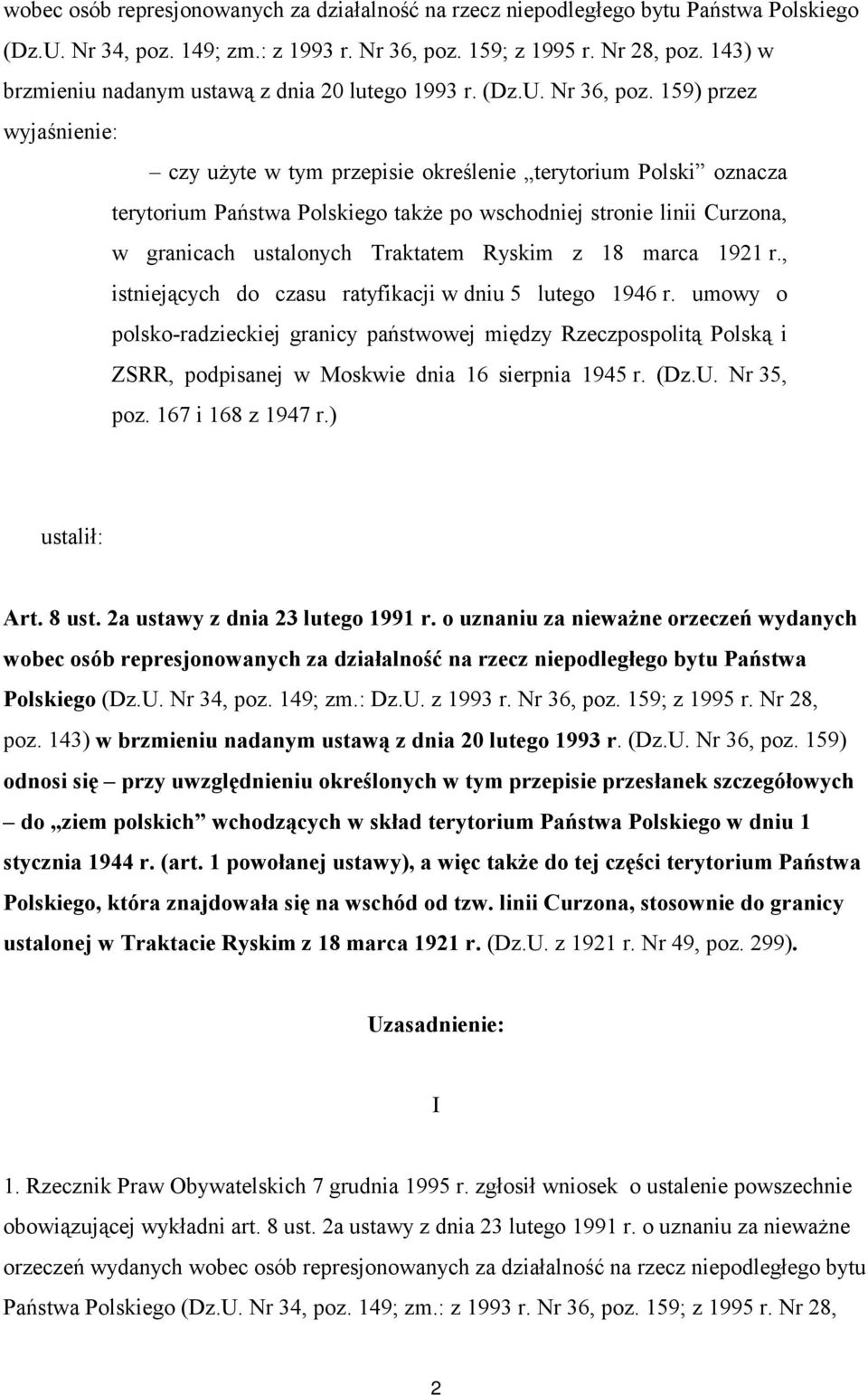 159) przez wyjaśnienie: czy użyte w tym przepisie określenie terytorium Polski oznacza terytorium Państwa Polskiego także po wschodniej stronie linii Curzona, w granicach ustalonych Traktatem Ryskim