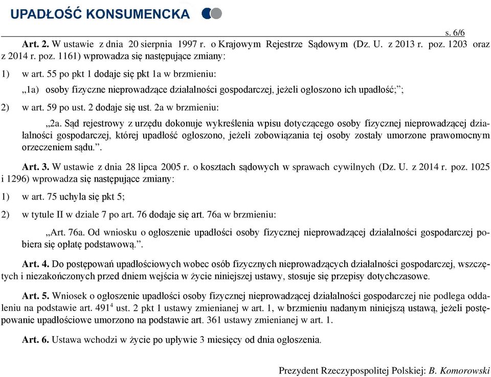 Sąd rejestrowy z urzędu dokonuje wykreślenia wpisu dotyczącego osoby fizycznej nieprowadzącej działalności gospodarczej, której upadłość ogłoszono, jeżeli zobowiązania tej osoby zostały umorzone