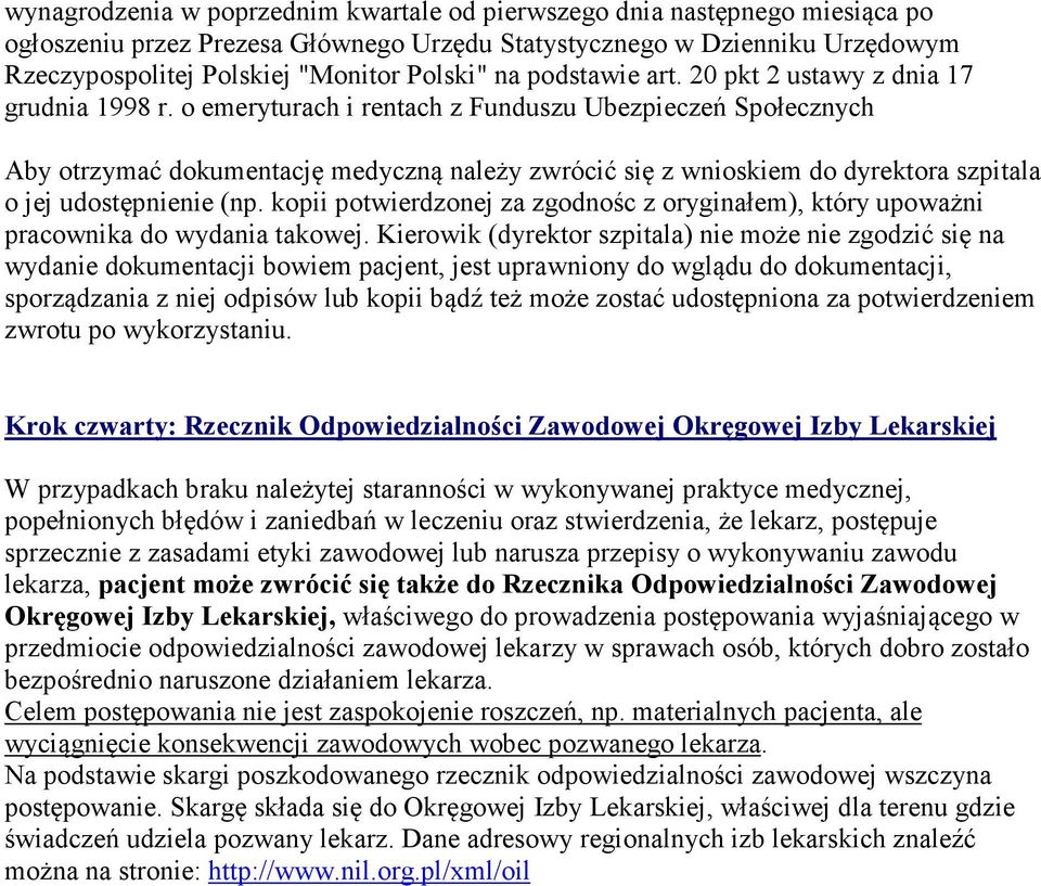 o emeryturach i rentach z Funduszu Ubezpieczeń Społecznych Aby otrzymać dokumentację medyczną należy zwrócić się z wnioskiem do dyrektora szpitala o jej udostępnienie (np.