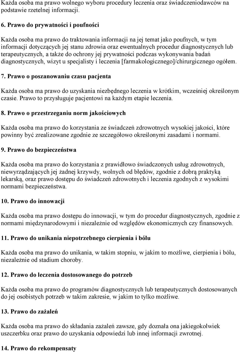 lub terapeutycznych, a także do ochrony jej prywatności podczas wykonywania badań diagnostycznych, wizyt u specjalisty i leczenia [farmakologicznego]/chirurgicznego ogółem. 7.