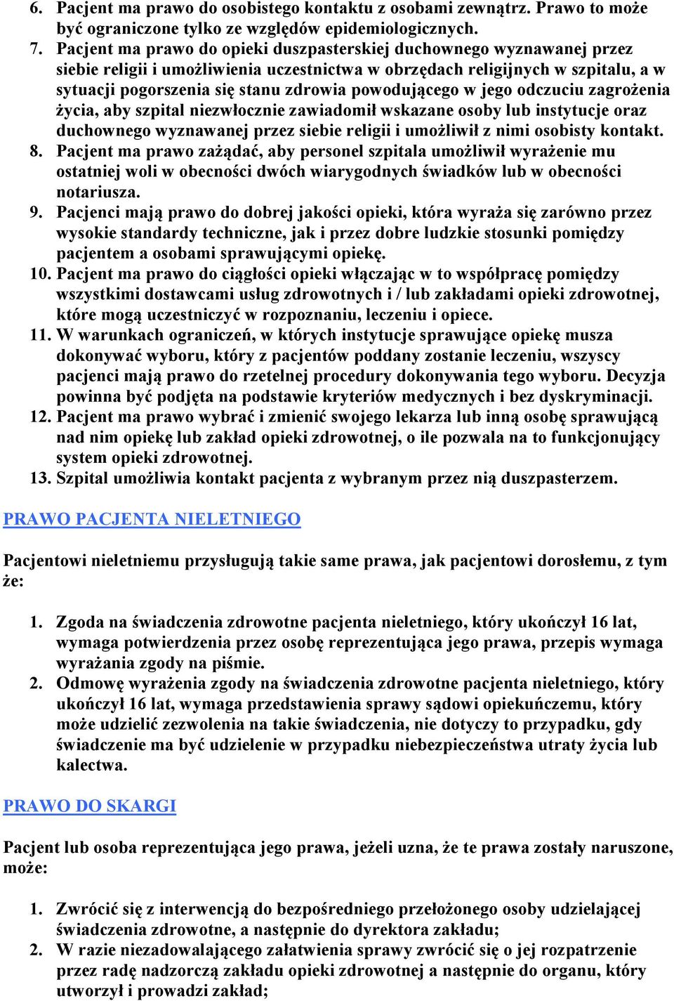 powodującego w jego odczuciu zagrożenia życia, aby szpital niezwłocznie zawiadomił wskazane osoby lub instytucje oraz duchownego wyznawanej przez siebie religii i umożliwił z nimi osobisty kontakt. 8.