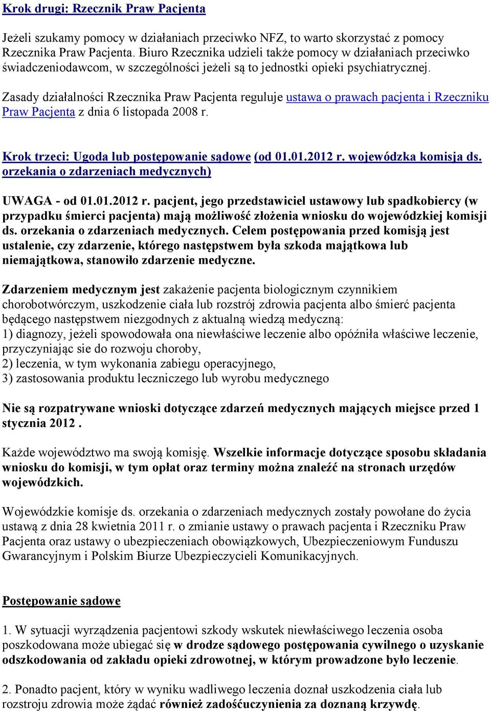 Zasady działalności Rzecznika Praw Pacjenta reguluje ustawa o prawach pacjenta i Rzeczniku Praw Pacjenta z dnia 6 listopada 2008 r. Krok trzeci: Ugoda lub postępowanie sądowe (od 01.01.2012 r.