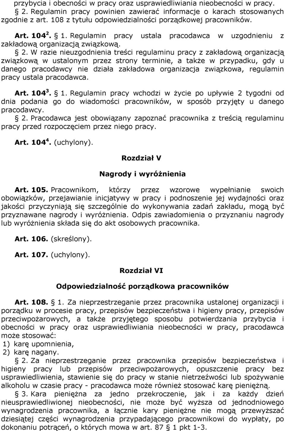 1. Regulamin pracy ustala pracodawca w uzgodnieniu z zakładową organizacją związkową. 2.