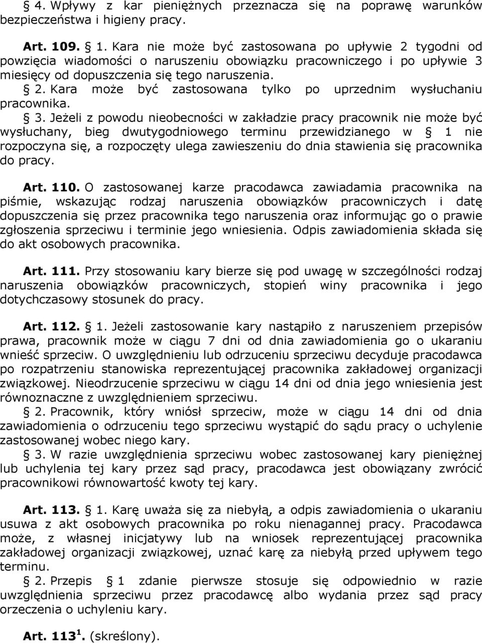 3. Jeżeli z powodu nieobecności w zakładzie pracy pracownik nie może być wysłuchany, bieg dwutygodniowego terminu przewidzianego w 1 nie rozpoczyna się, a rozpoczęty ulega zawieszeniu do dnia