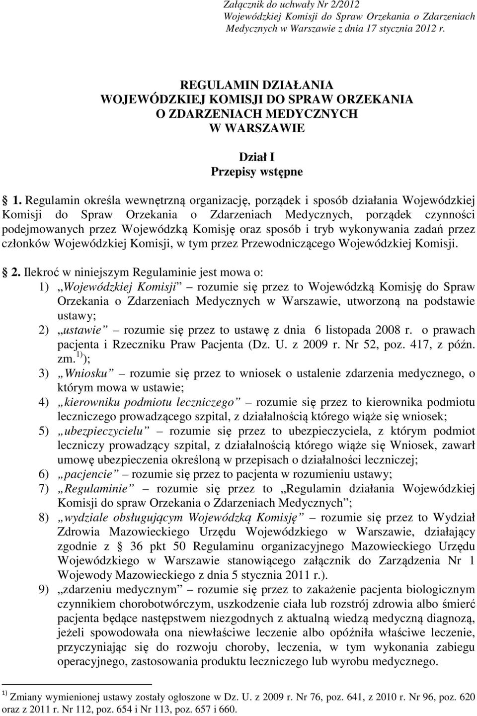 Regulamin określa wewnętrzną organizację, porządek i sposób działania Wojewódzkiej Komisji do Spraw Orzekania o Zdarzeniach Medycznych, porządek czynności podejmowanych przez Wojewódzką Komisję oraz