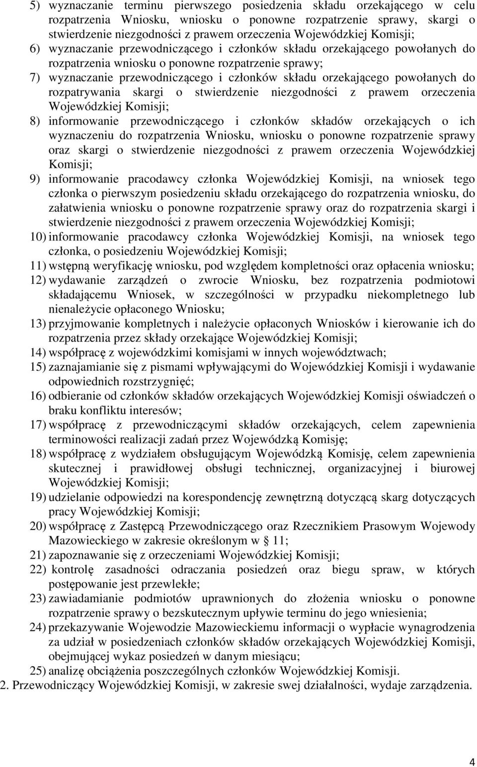 składu orzekającego powołanych do rozpatrywania skargi o stwierdzenie niezgodności z prawem orzeczenia Wojewódzkiej Komisji; 8) informowanie przewodniczącego i członków składów orzekających o ich