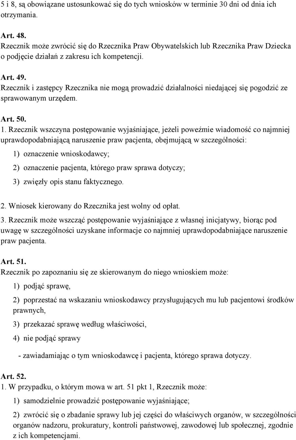 Rzecznik i zastępcy Rzecznika nie mogą prowadzić działalności niedającej się pogodzić ze sprawowanym urzędem. Art. 50. 1.