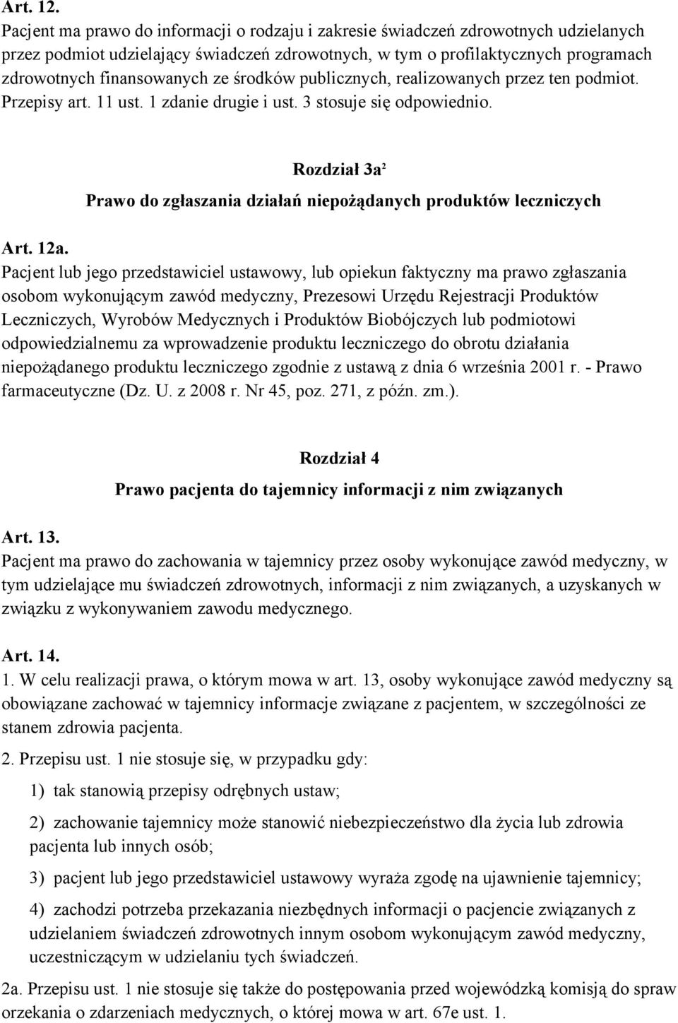 środków publicznych, realizowanych przez ten podmiot. Przepisy art. 11 ust. 1 zdanie drugie i ust. 3 stosuje się odpowiednio.