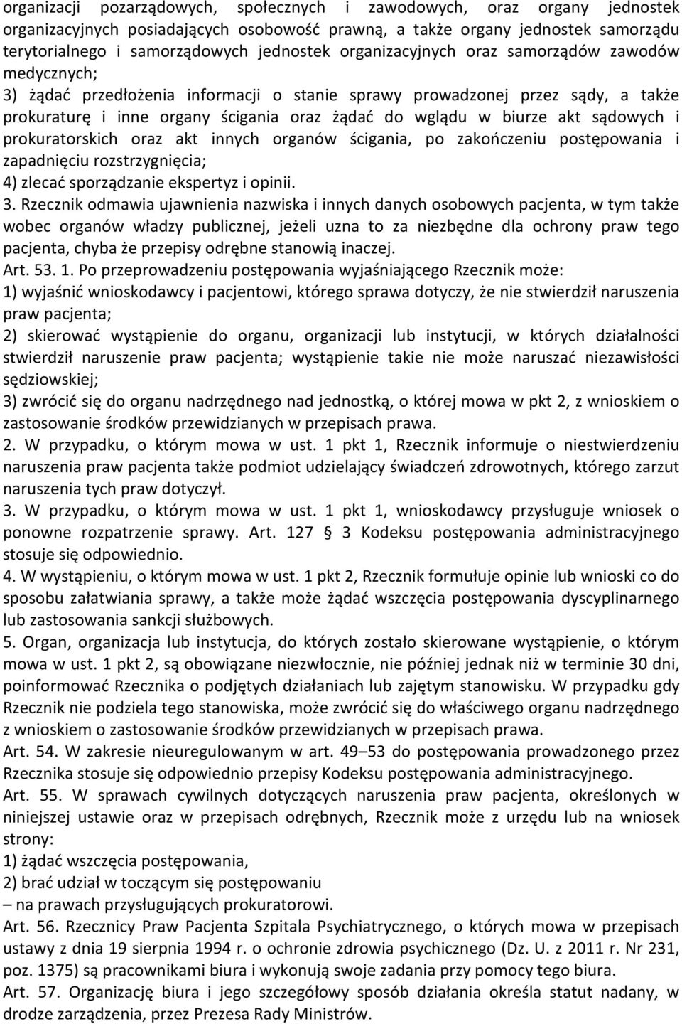 akt sądowych i prokuratorskich oraz akt innych organów ścigania, po zakończeniu postępowania i zapadnięciu rozstrzygnięcia; 4) zlecać sporządzanie ekspertyz i opinii. 3.