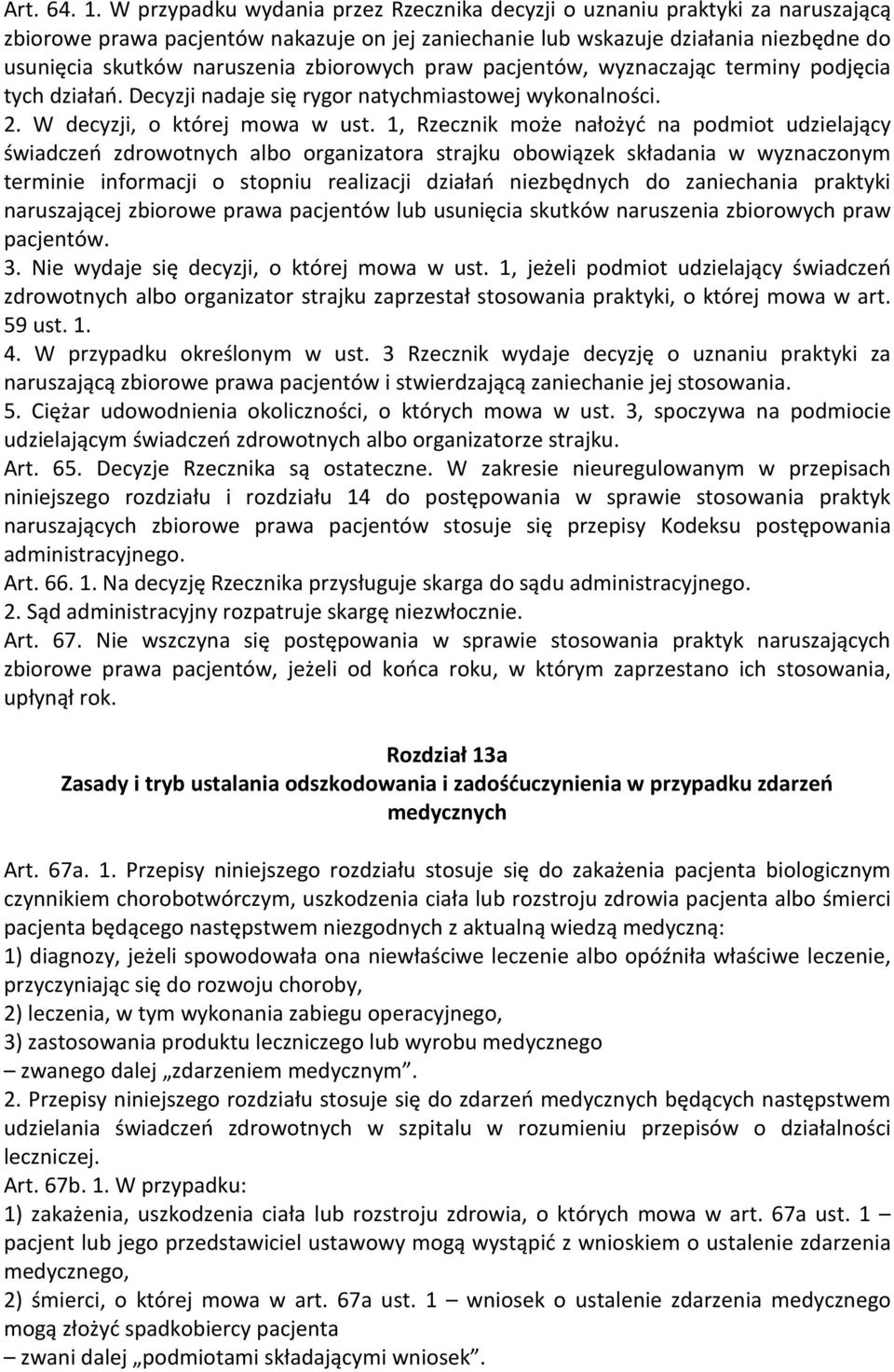 zbiorowych praw pacjentów, wyznaczając terminy podjęcia tych działań. Decyzji nadaje się rygor natychmiastowej wykonalności. 2. W decyzji, o której mowa w ust.