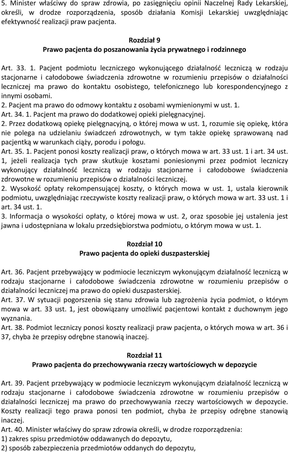 Pacjent podmiotu leczniczego wykonującego działalność leczniczą w rodzaju stacjonarne i całodobowe świadczenia zdrowotne w rozumieniu przepisów o działalności leczniczej ma prawo do kontaktu