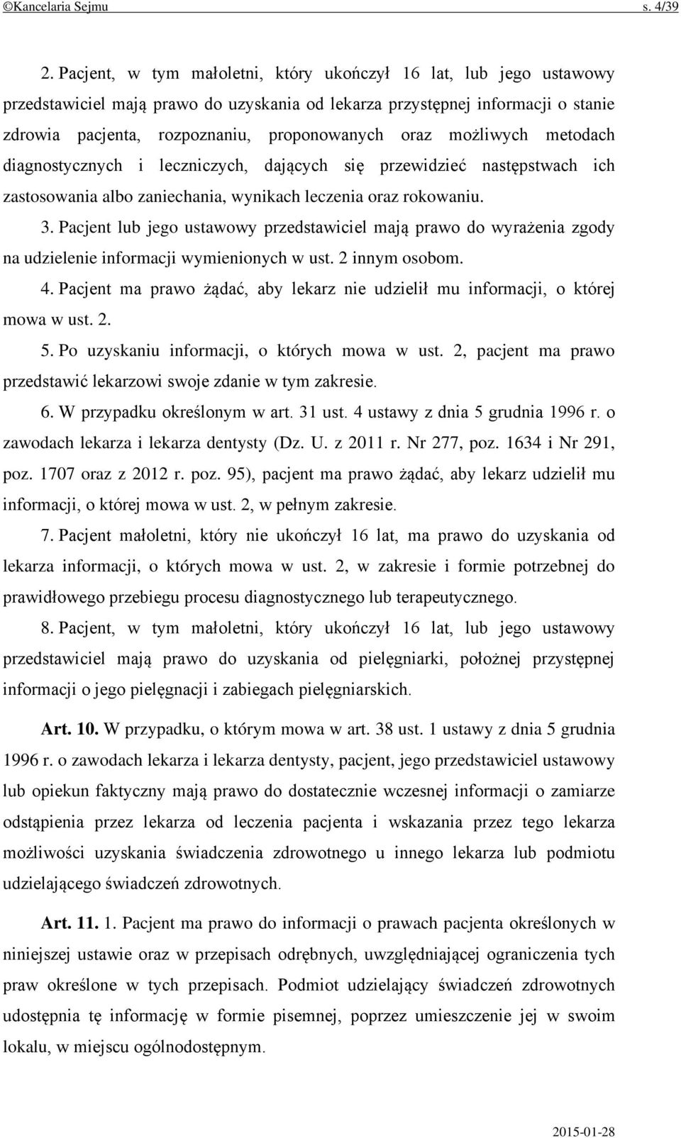 możliwych metodach diagnostycznych i leczniczych, dających się przewidzieć następstwach ich zastosowania albo zaniechania, wynikach leczenia oraz rokowaniu. 3.