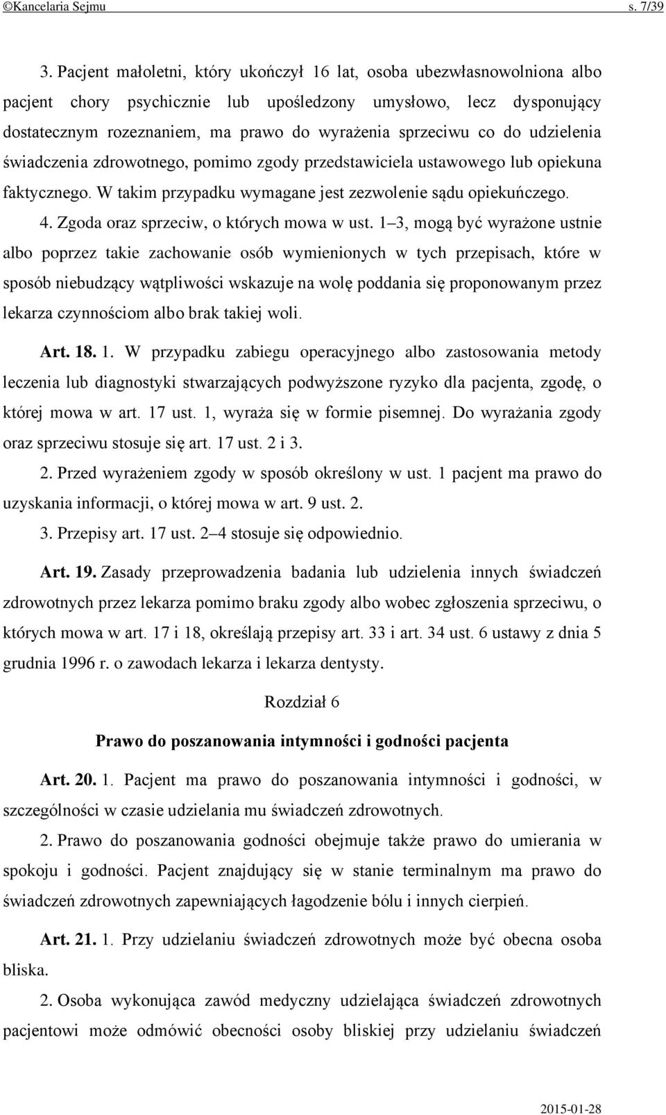 co do udzielenia świadczenia zdrowotnego, pomimo zgody przedstawiciela ustawowego lub opiekuna faktycznego. W takim przypadku wymagane jest zezwolenie sądu opiekuńczego. 4.