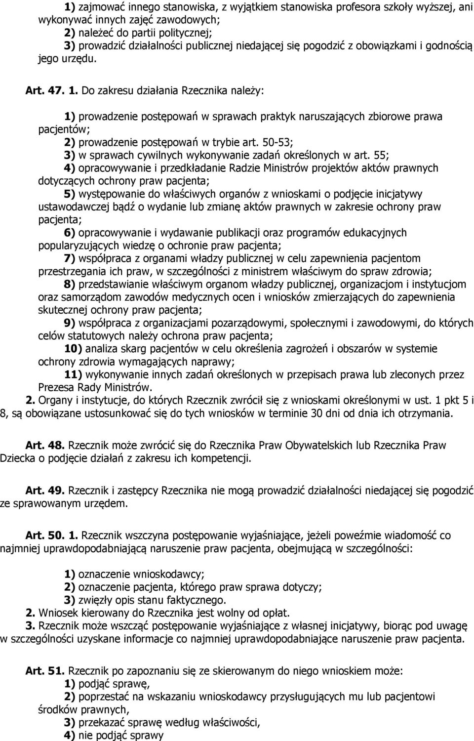 Do zakresu działania Rzecznika należy: 1) prowadzenie postępowań w sprawach praktyk naruszających zbiorowe prawa pacjentów; 2) prowadzenie postępowań w trybie art.