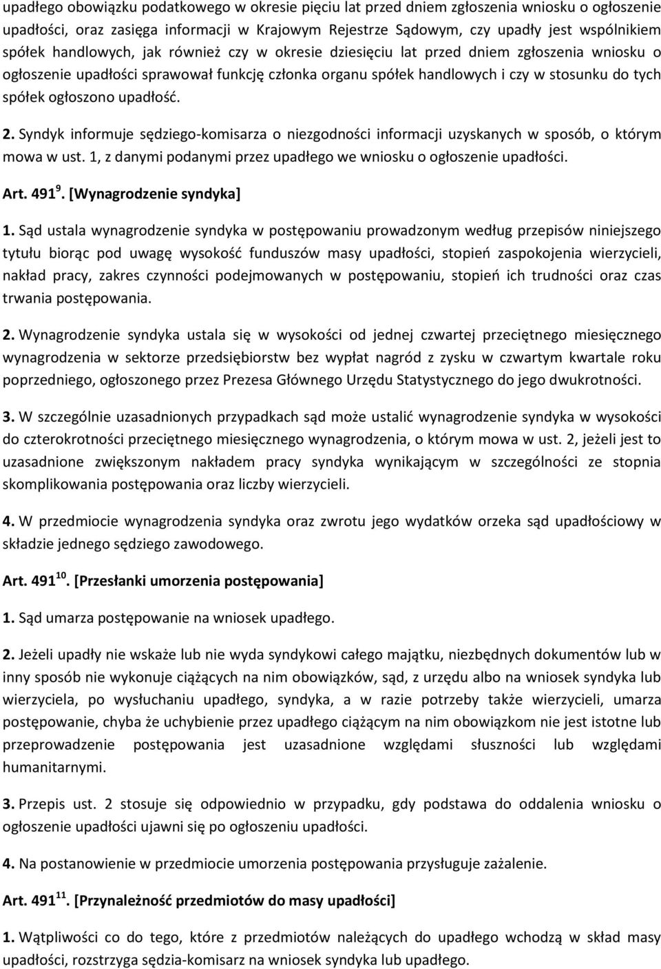 upadłość. 2. Syndyk informuje sędziego-komisarza o niezgodności informacji uzyskanych w sposób, o którym mowa w ust. 1, z danymi podanymi przez upadłego we wniosku o ogłoszenie upadłości. Art. 491 9.