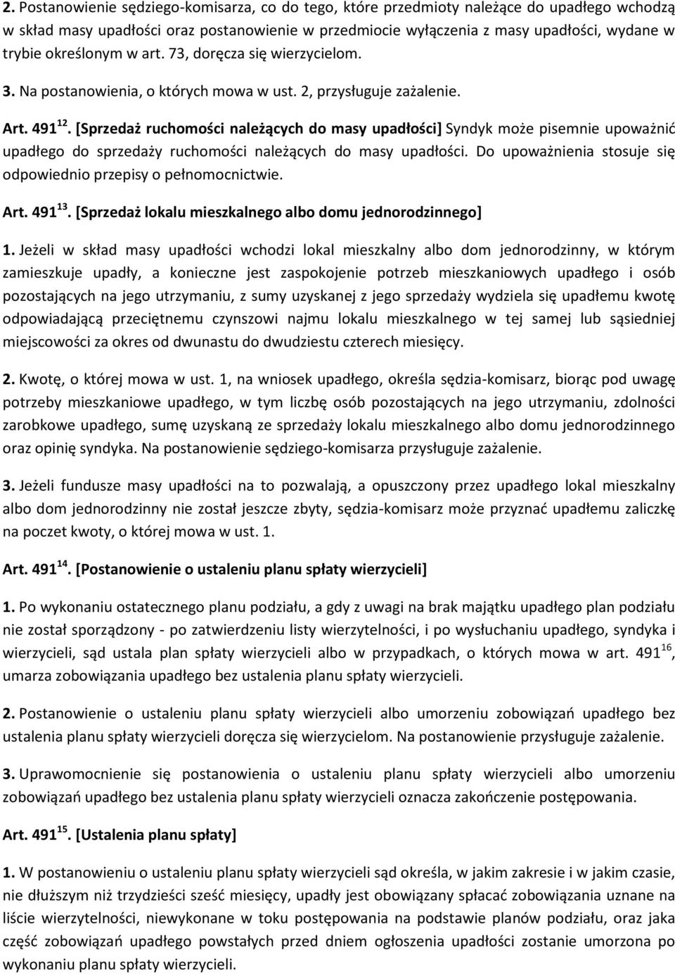 [Sprzedaż ruchomości należących do masy upadłości] Syndyk może pisemnie upoważnić upadłego do sprzedaży ruchomości należących do masy upadłości.