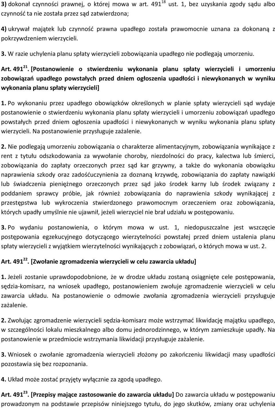 W razie uchylenia planu spłaty wierzycieli zobowiązania upadłego nie podlegają umorzeniu. Art. 491 21.