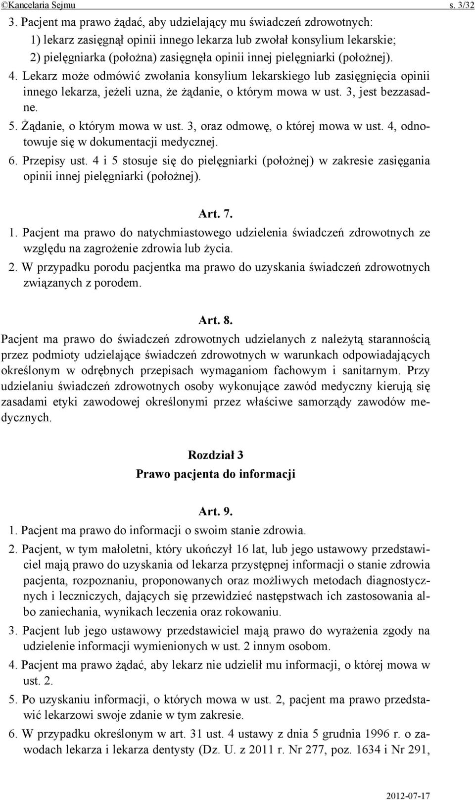 pielęgniarki (położnej). 4. Lekarz może odmówić zwołania konsylium lekarskiego lub zasięgnięcia opinii innego lekarza, jeżeli uzna, że żądanie, o którym mowa w ust. 3, jest bezzasadne. 5.