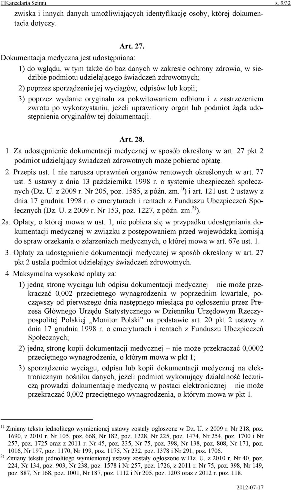 wyciągów, odpisów lub kopii; 3) poprzez wydanie oryginału za pokwitowaniem odbioru i z zastrzeżeniem zwrotu po wykorzystaniu, jeżeli uprawniony organ lub podmiot żąda udostępnienia oryginałów tej