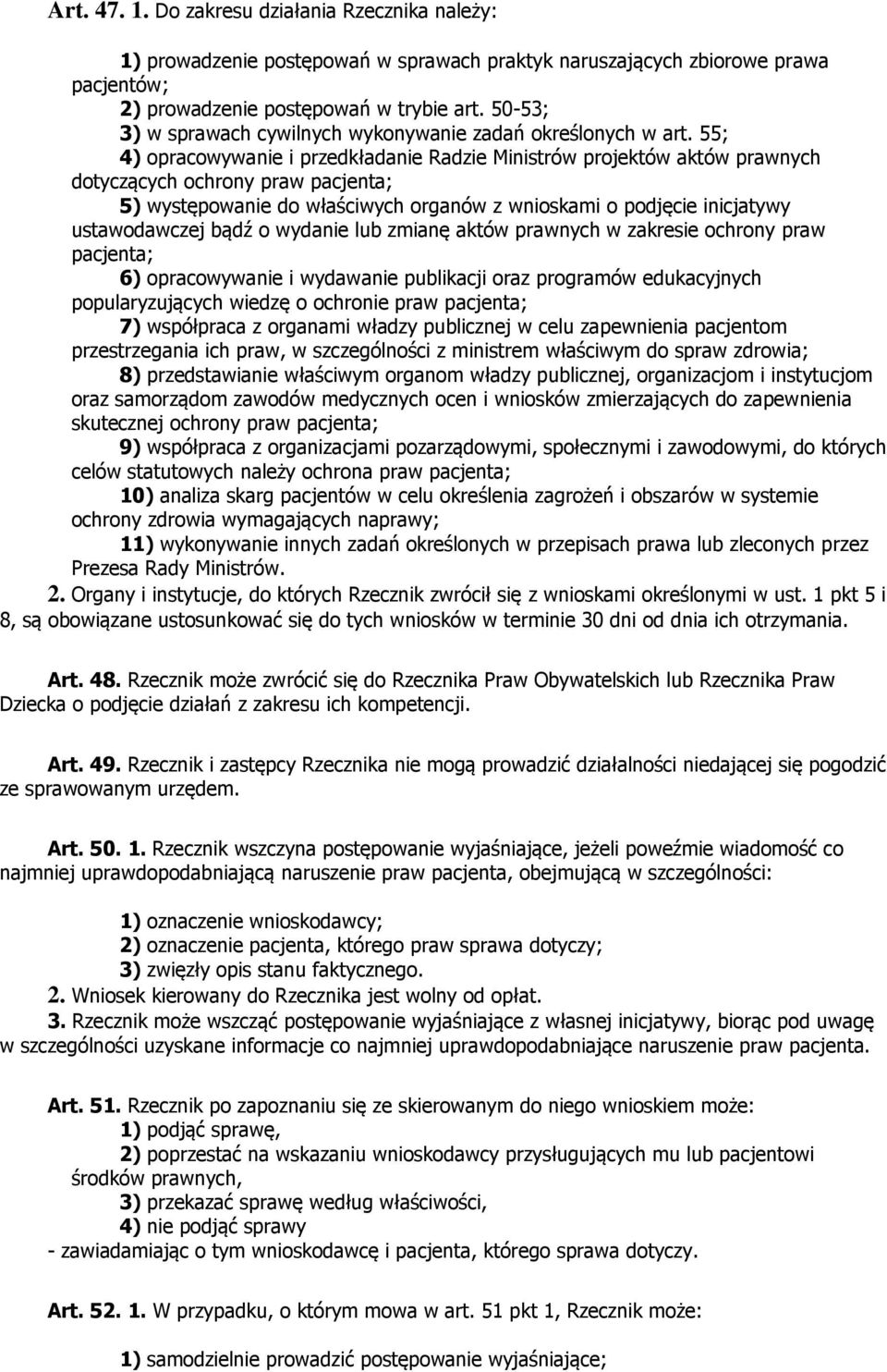 55; 4) opracowywanie i przedkładanie Radzie Ministrów projektów aktów prawnych dotyczących ochrony praw pacjenta; 5) występowanie do właściwych organów z wnioskami o podjęcie inicjatywy ustawodawczej