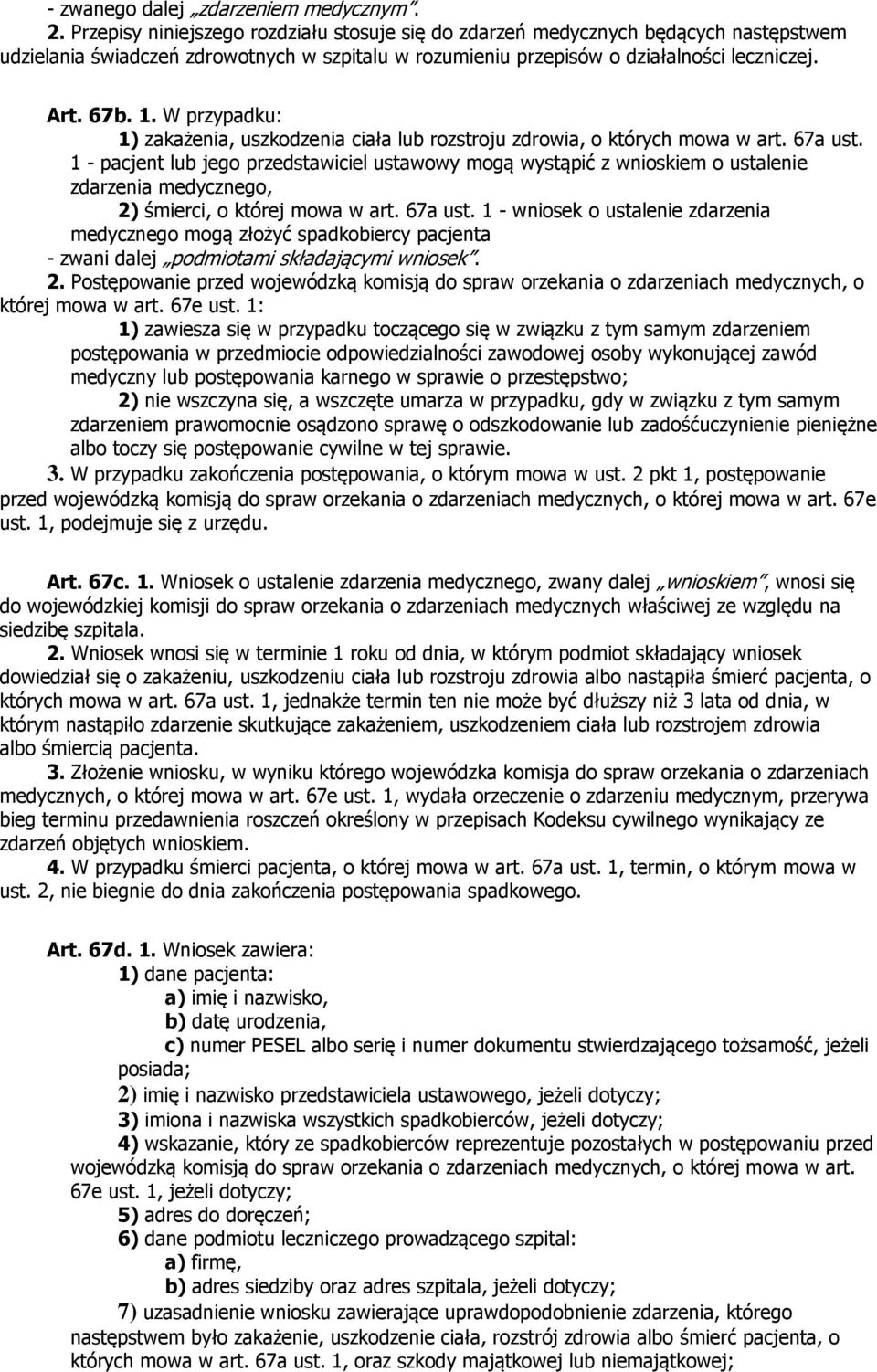 W przypadku: 1) zakażenia, uszkodzenia ciała lub rozstroju zdrowia, o których mowa w art. 67a ust.