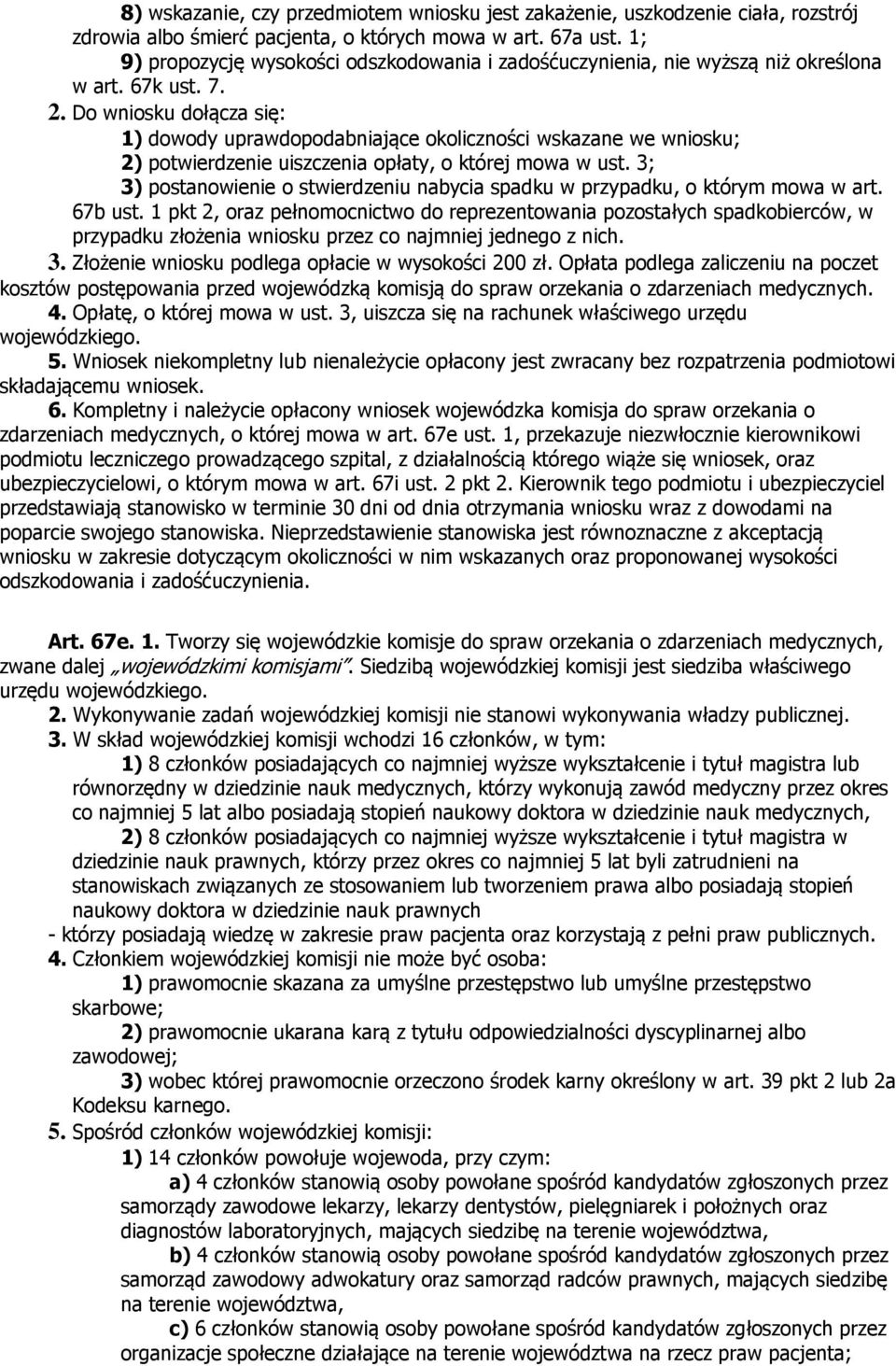 Do wniosku dołącza się: 1) dowody uprawdopodabniające okoliczności wskazane we wniosku; 2) potwierdzenie uiszczenia opłaty, o której mowa w ust.